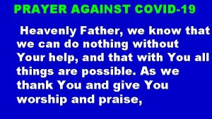 PRAYER AGAINST COVID19 Heavenly Father we know that