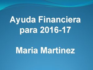 Ayuda Financiera para 2016 17 Maria Martinez Que