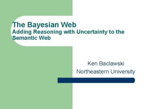 The Bayesian Web Adding Reasoning with Uncertainty to
