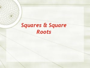 Squares Square Roots Square Number Also called a