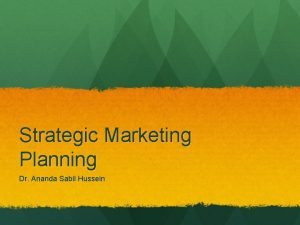 Strategic Marketing Planning Dr Ananda Sabil Hussein Challenges
