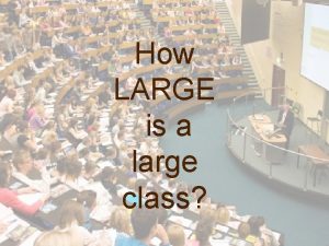 How LARGE is a large class Teaching Large