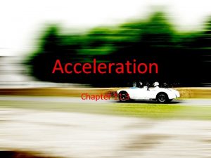Acceleration Chapter 11 3 Acceleration the rate at