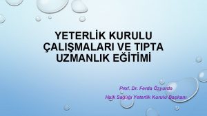 YETERLK KURULU ALIMALARI VE TIPTA UZMANLIK ETM Prof