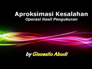 Aproksimasi Kesalahan Operasi Hasil Pengukuran by Gisoesilo Abudi