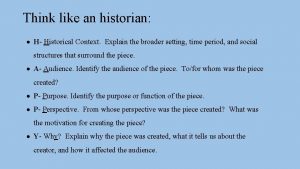 Think like an historian H Historical Context Explain