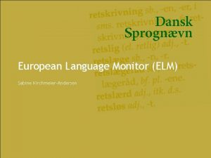 European Language Monitor ELM Sabine KirchmeierAndersen Overview What