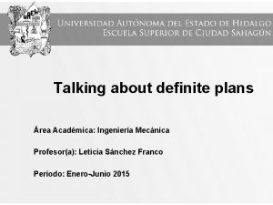 Talking about definite plans rea Acadmica Ingeniera Mecnica