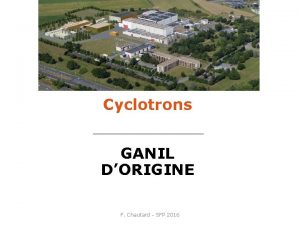 Cyclotrons GANIL DORIGINE F Chautard SFP 2016 83