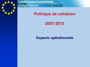 COMMISSION EUROPEENNE Politique Rgionale Politique de cohsion 2007
