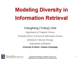 Modeling Diversity in Information Retrieval Cheng Xiang Cheng