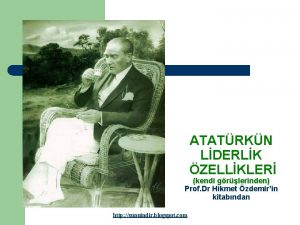 ATATRKN LDERLK ZELLKLER kendi grlerinden Prof Dr Hikmet