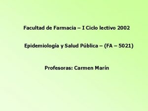 Facultad de Farmacia I Ciclo lectivo 2002 Epidemiologa