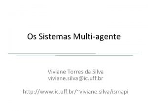 Os Sistemas Multiagente Viviane Torres da Silva viviane