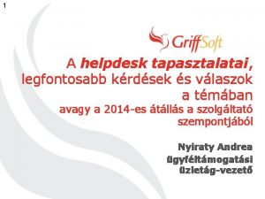 1 A helpdesk tapasztalatai legfontosabb krdsek s vlaszok