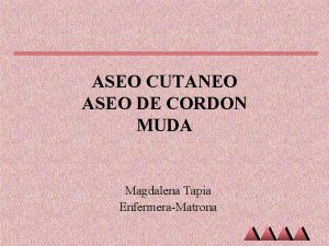 ASEO CUTANEO ASEO DE CORDON MUDA Magdalena Tapia