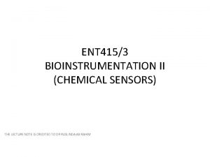 ENT 4153 BIOINSTRUMENTATION II CHEMICAL SENSORS THE LECTURE