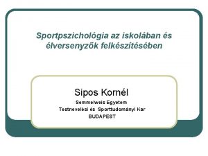 Sportpszicholgia az iskolban s lversenyzk felksztsben Sipos Kornl