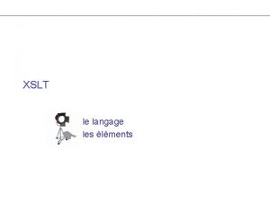 XSLT le langage les lments Plan introduction exemple