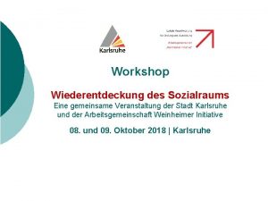 Workshop Wiederentdeckung des Sozialraums Eine gemeinsame Veranstaltung der