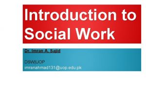 Introduction to Social Work Dr Imran A Sajid