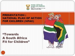 PRESENTATION NATIONAL PLAN OF ACTION FOR CHILDREN NPAC