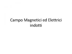 Campo Magnetici ed Elettrici indotti Filo percorso da