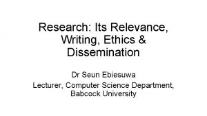 Research Its Relevance Writing Ethics Dissemination Dr Seun