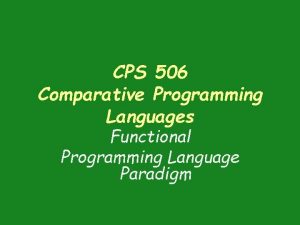 CPS 506 Comparative Programming Languages Functional Programming Language