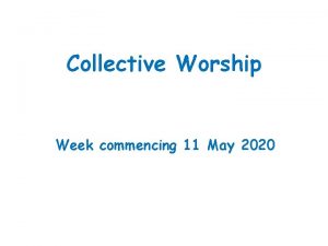 Collective Worship Week commencing 11 May 2020 Make