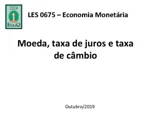 LES 0675 Economia Monetria Moeda taxa de juros