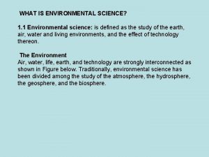 WHAT IS ENVIRONMENTAL SCIENCE 1 1 Environmental science