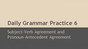 Daily Grammar Practice 6 SubjectVerb Agreement and PronounAntecedent