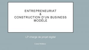 ENTREPRENEURIAT CONSTRUCTION DUN BUSINESS MODLE LP charge de