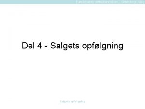 Handelsassistentuddannelsen Grundbog i salg Del 4 Salgets opflgning