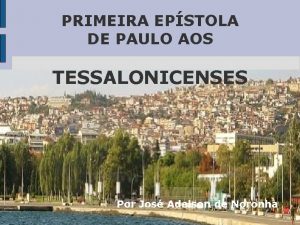 PRIMEIRA EPSTOLA DE PAULO AOS TESSALONICENSES Por Jos