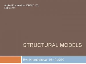 Applied Econometrics JEM 007 IES Lecture 10 STRUCTURAL