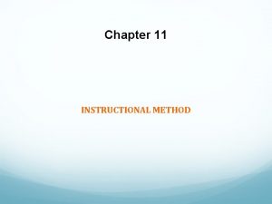 Chapter 11 INSTRUCTIONAL METHOD Instructional Strategy Definition Is