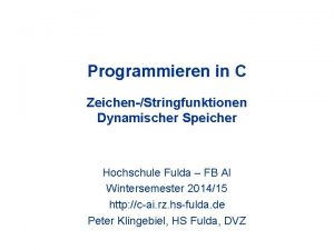 Programmieren in C ZeichenStringfunktionen Dynamischer Speicher Hochschule Fulda