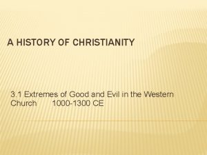 A HISTORY OF CHRISTIANITY 3 1 Extremes of