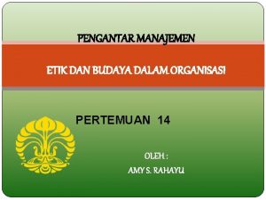 PENGANTAR MANAJEMEN ETIK DAN BUDAYA DALAM ORGANISASI PERTEMUAN