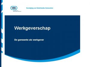 Werkgeverschap De gemeente als werkgever Vereniging van Nederlandse