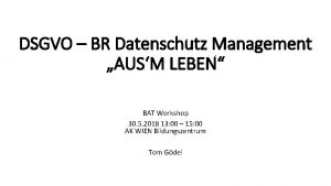 DSGVO BR Datenschutz Management AUSM LEBEN BAT Workshop