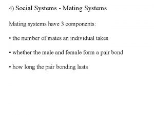 4 Social Systems Mating Systems Mating systems have