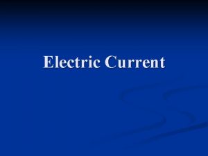 Electric Current Electric Current n The continuous flow