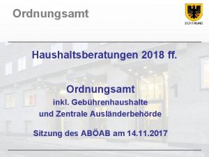 Ordnungsamt Haushaltsberatungen 2018 ff Ordnungsamt inkl Gebhrenhaushalte und