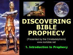DISCOVERING BIBLE PROPHECY Presented by the Christadelphians www