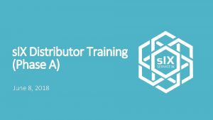 s IX Distributor Training Phase A June 8