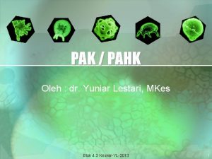 PAK PAHK Oleh dr Yuniar Lestari MKes Blok