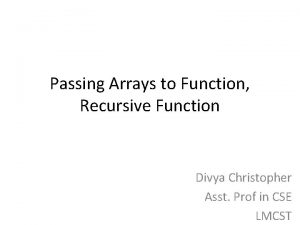 Passing Arrays to Function Recursive Function Divya Christopher